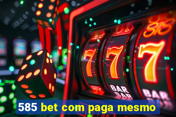 585 bet com paga mesmo